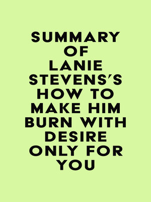 cover image of Summary of Lanie Stevens's How to Make Him BURN With Desire Only for YOU